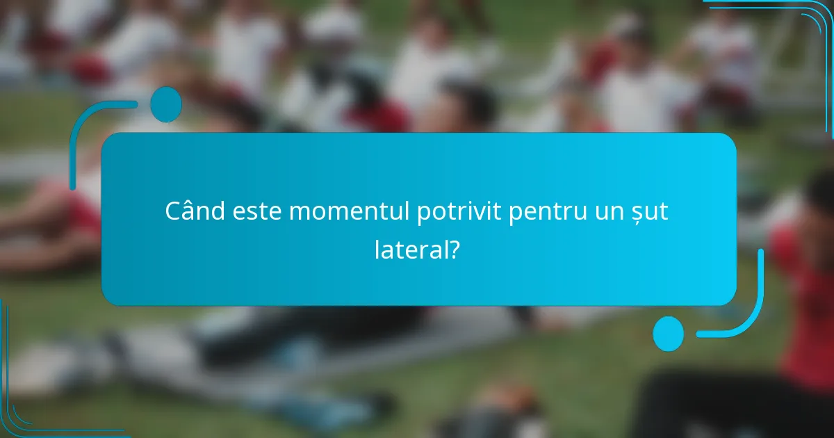 Când este momentul potrivit pentru un șut lateral?
