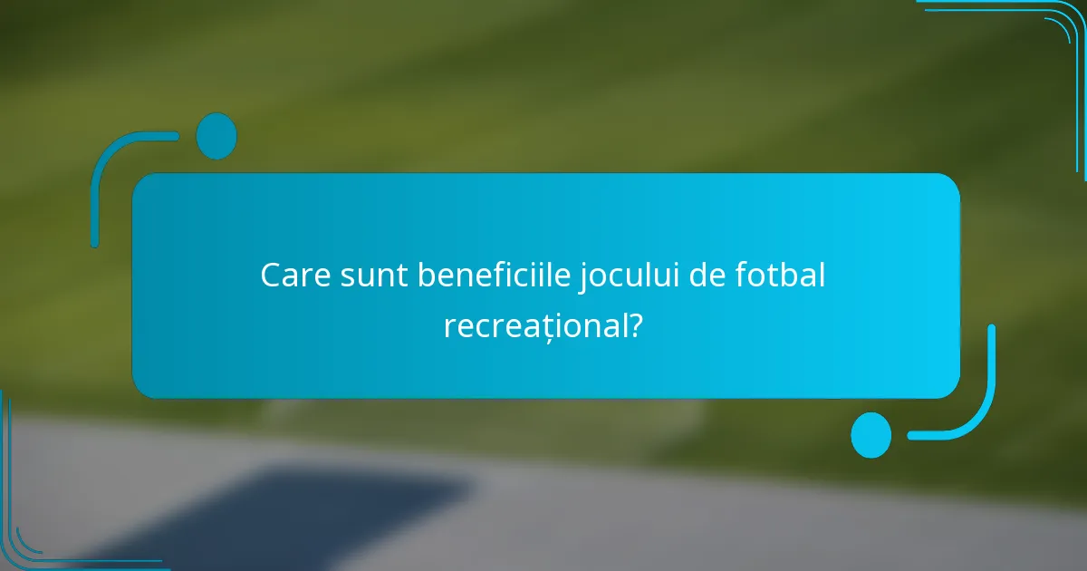 Care sunt beneficiile jocului de fotbal recreațional?