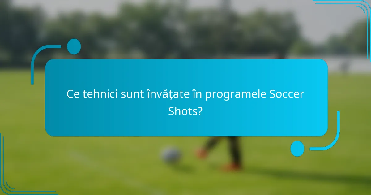 Ce tehnici sunt învățate în programele Soccer Shots?