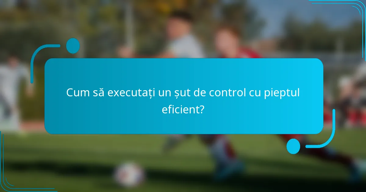 Cum să executați un șut de control cu pieptul eficient?